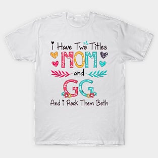 I Have Two Titles Mom And Gg And I Rock Them Both Wildflower Happy Mother's Day T-Shirt